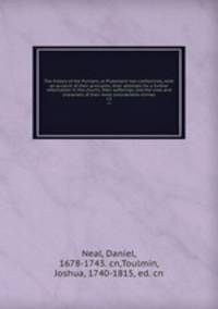 The history of the Puritans, or Protestant non-conformists, with an account of their principles; their attempts for a further reformation in the church; their sufferings; and the lives and characters of their most considerable divines. v.3