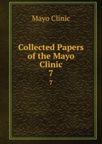 Collected Papers of the Mayo Clinic. 7