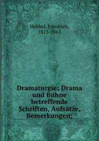 Dramaturgie; Drama und Bhne betreffende Schriften, Aufstze, Bemerkungen;