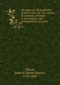 An essay, on the probation of fallen men: or, The scheme of salvation, founded in sovereignty, and demonstrative of justice