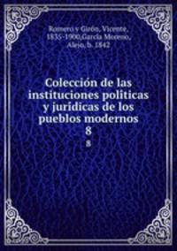 Coleccion de las instituciones politicas y juridicas de los pueblos modernos. 8