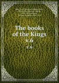 The books of the Kings. v.6