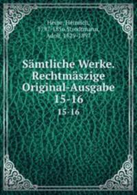 Smtliche Werke. Rechtmszige Original-Ausgabe. 15-16