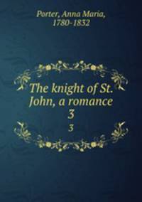 The knight of St. John, a romance. 3