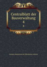 Centralblatt der Bauverwaltung. 4