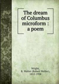 The dream of Columbus microform : a poem
