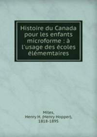 Histoire du Canada pour les enfants microforme : l`usage des coles lmemtaires