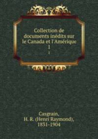 Collection de documents indits sur le Canada et l`Amrique. 1