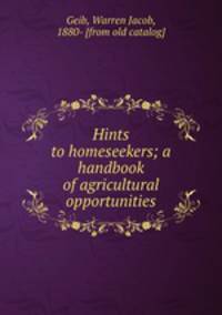Hints to homeseekers; a handbook of agricultural opportunities