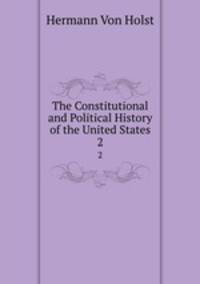 The Constitutional and Political History of the United States. 2