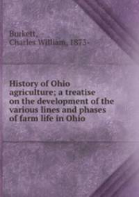 History of Ohio agriculture; a treatise on the development of the various lines and phases of farm life in Ohio