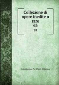Collezione di opere inedite o rare. 63