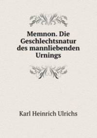Memnon. Die Geschlechtsnatur des mannliebenden Urnings