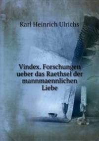 Vindex. Forschungen ueber das Raethsel der mannmaennlichen Liebe