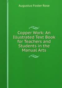 Copper Work: An Illustrated Text Book for Teachers and Students in the Manual Arts