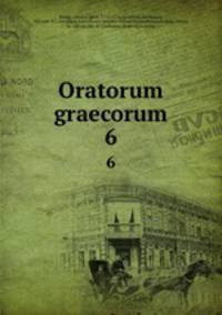 Oratorum graecorum. 6