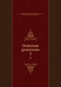Oratorum graecorum. 3