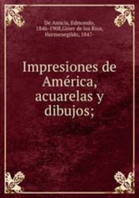 Impresiones de Amrica, acuarelas y dibujos;
