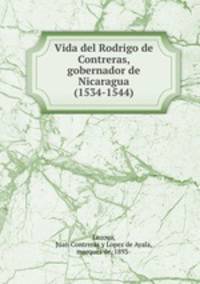 Vida del Rodrigo de Contreras, gobernador de Nicaragua (1534-1544)