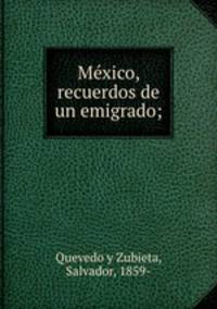 Mxico, recuerdos de un emigrado;