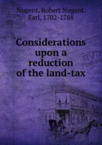 Considerations upon a reduction of the land-tax