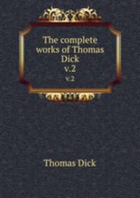 The complete works of Thomas Dick. v.2