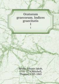 Oratorum graecorum. Indices graecitatis. 1