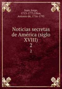 Noticias secretas de Amrica (siglo XVIII). 2