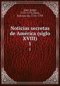 Noticias secretas de Amrica (siglo XVIII). 1