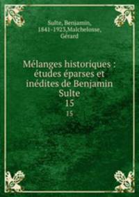 Mlanges historiques : tudes parses et indites de Benjamin Sulte. 15