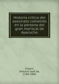 Historia critica del asesinato cometido en la persona del gran mariscal de Ayacucho