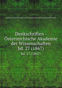 Denkschriften - sterreichische Akademie der Wissenschaften. bd. 27 (1867)