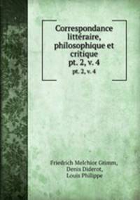 Correspondance littraire, philosophique et critique. pt. 2, v. 4
