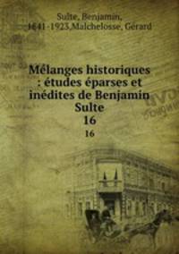 Mlanges historiques : tudes parses et indites de Benjamin Sulte. 16