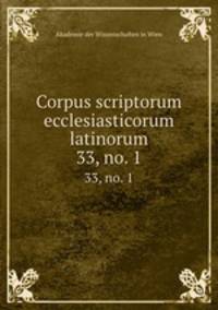 Corpus scriptorum ecclesiasticorum latinorum. 33, no. 1