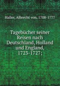 Tagebcher seiner Reisen nach Deutschland, Holland und England, 1723-1727;