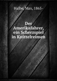 Der Amerikafahrer, ein Scherzspiel in Knittelreimen