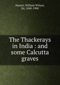 The Thackerays in India : and some Calcutta graves
