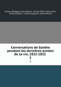 Conversations de Goethe pendant les dernires annes de sa vie, 1822-1832 .. 1