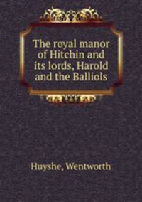 The royal manor of Hitchin and its lords, Harold and the Balliols