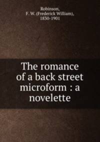 The romance of a back street microform : a novelette