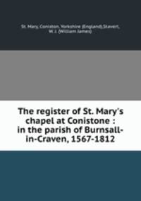 The register of St. Mary`s chapel at Conistone : in the parish of Burnsall-in-Craven, 1567-1812