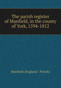 The parish register of Manfield, in the county of York, 1594-1812