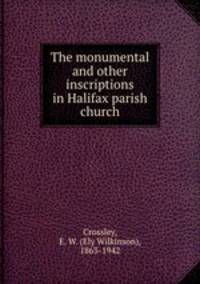 The monumental and other inscriptions in Halifax parish church
