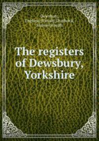 The registers of Dewsbury, Yorkshire