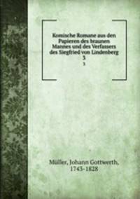 Komische Romane aus den Papieren des braunen Mannes und des Verfassers des Siegfried von Lindenberg. 3