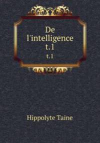 De l`intelligence. t.1