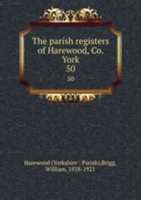 The parish registers of Harewood, Co. York.. 50