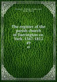 The register of the parish church of Darrington co. York. 1567-1812. 49