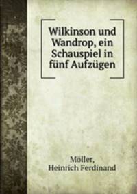 Wilkinson und Wandrop, ein Schauspiel in fnf Aufzgen
